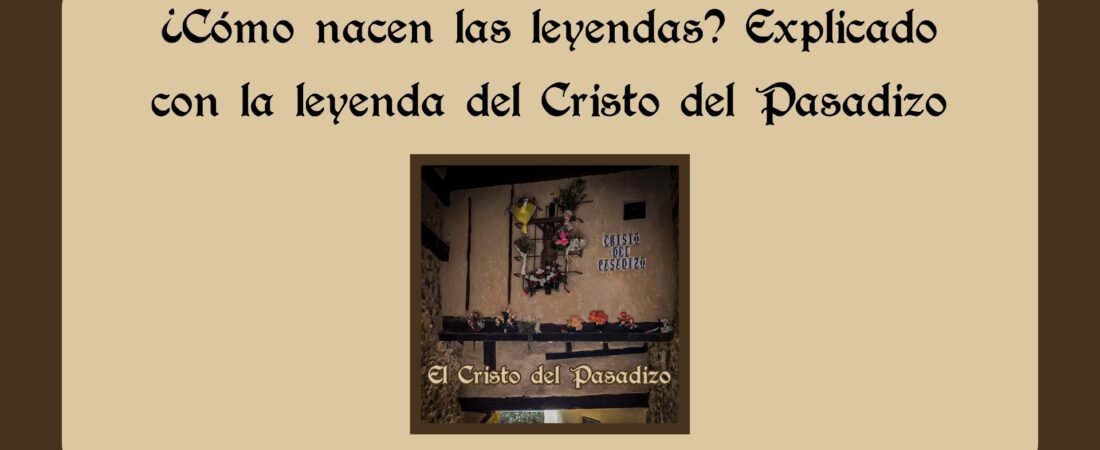 ¿Cómo nacen las leyendas? Explicado con la leyenda del Cristo del Pasadizo