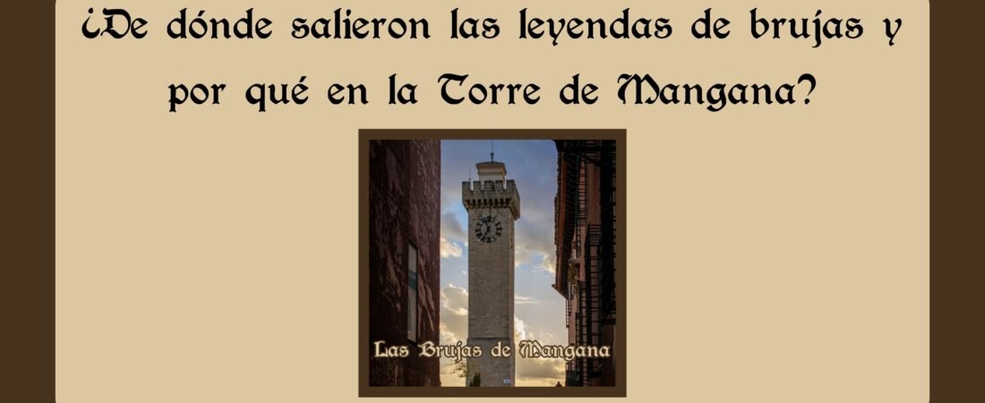 ¿De dónde salieron las leyendas de brujas y por qué en la Torre de Mangana?