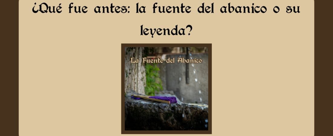 ¿Qué fue antes: la fuente del abanico o su leyenda?